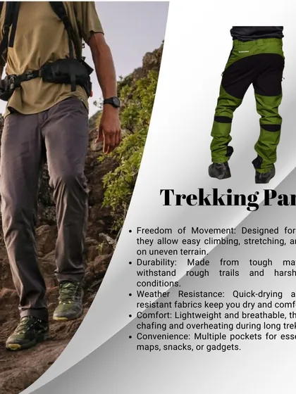 Why are trekking pants important? They offer freedom of movement, durability, and comfort, and are made from quick-drying, water-resistant fabrics.