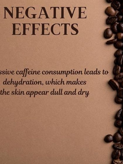 It's important to note the negative effects too. Excessive oral consumption of caffeine can lead to dehydration, which may make the skin appear dull and dry.