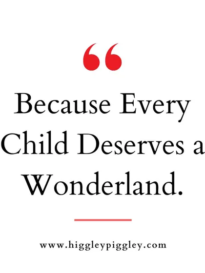 "Because Every Child Deserves a Wonderland." This is my belief and the inspiration for our playzone.
