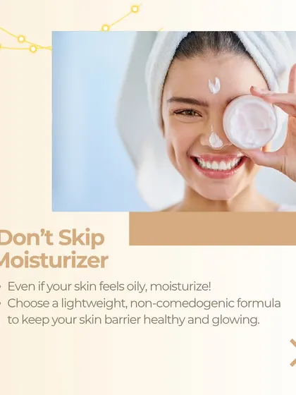 Even if your skin feels oily, do not skip moisturizer. A lightweight, non-comedogenic formula is essential to keep your skin barrier healthy, which in turn helps control oil and maintain a glow.
