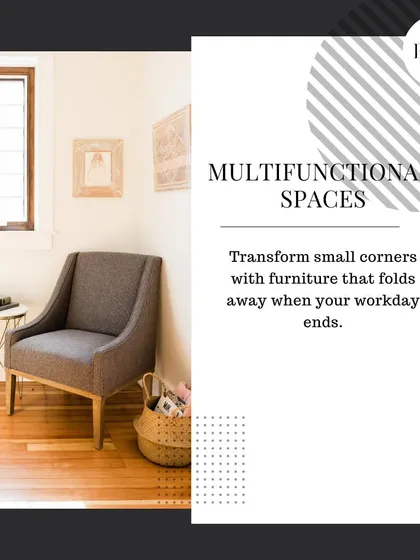 We love creating multifunctional spaces with furniture that folds away when your workday ends. This allows you to easily transition from work mode to relaxation mode.