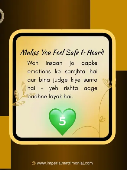Green Flag 5: They make you feel safe and heard. A person who understands your emotions and listens without judgment is someone a rishta is worth building with.