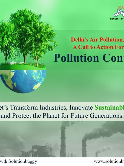 This graphic is a call to action against Delhi's air pollution. It frames our work in sustainable industries as a direct solution, inviting businesses to partner with us to transform industries, innovate sustainably, and protect the planet.