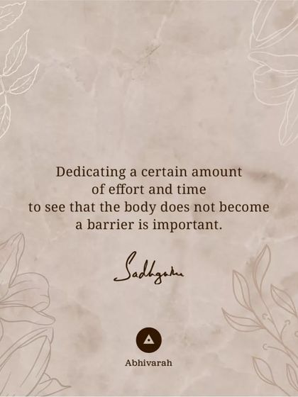 It is important to dedicate a certain amount of time and effort to ensure the body does not become a barrier in your life. Hatha yoga is a preparatory process to achieve this.