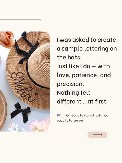 A snapshot from the process of creating sample lettering on these straw hats. Every project, successful or not, is a chance to grow.