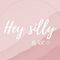 Hey silly