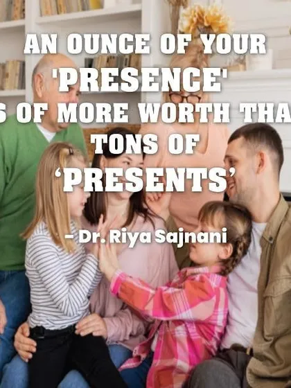 A reminder for all parents: An ounce of your 'presence' is worth more than tons of 'presents'. Quality time and connection are what truly matter.