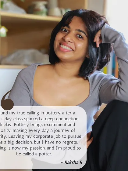Meet Raksha R, who found her true calling in pottery after a seven day class. She left her corporate job to pursue sculpting and is now proud to be called a potter.