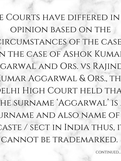 Here is a case example. The Delhi High Court ruled that a common surname like 'Aggarwal' could not be trademarked as it is also the name of a sect and lacks uniqueness.