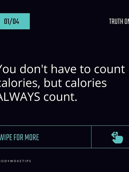Truth: You don't have to obsessively count calories, but you must be mindful that calories always count. A caloric deficit is necessary for weight loss.
