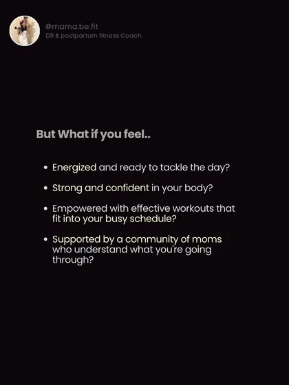 But what if you could feel energized, strong, and confident? What if you had workouts that fit your schedule and a community that understands? That's what my program offers.