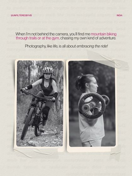 When I'm not behind the camera, you'll find me mountain biking or at the gym. Photography, like life, is all about embracing the ride.