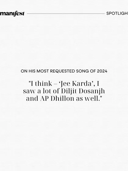 Answering a question about the most requested songs of 2024. Diljit Dosanjh and AP Dhillon have been dominating the playlists.