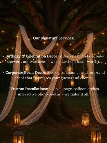 A summary of our signature services, from birthday decor and corporate events to custom installations like neon signs and photo booths. We tailor it all to your vision.