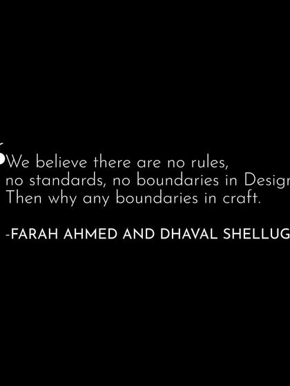 "We believe there are no rules, no standards, no boundaries in Design. Then why any boundaries in craft." A quote that captures our philosophy for the KARVAT project.