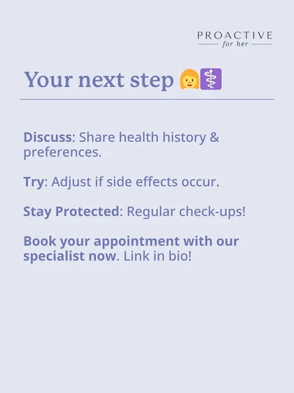 Your next step is to discuss your health history and preferences with a specialist. We're here to help you find the right fit and support you with regular check-ups.