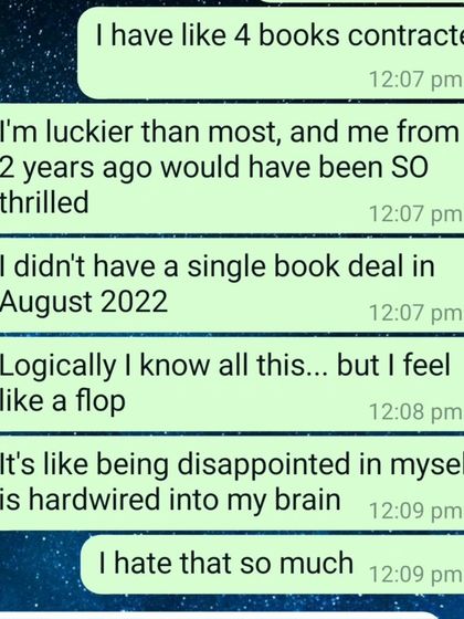Another real text. "Logically I know all this... but I feel like a flop." Being disappointed in myself can feel hardwired into my brain, and it's something I'm constantly working on.