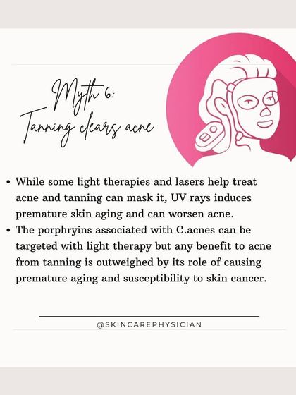Myth: Tanning clears acne. Fact: While a tan might temporarily mask redness, UV radiation damages the skin, accelerates aging, and can worsen acne in the long run.