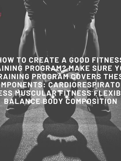 How do you create a good fitness training program? Ensure it covers all key components: cardiorespiratory fitness, muscular fitness, flexibility, balance, and body composition.