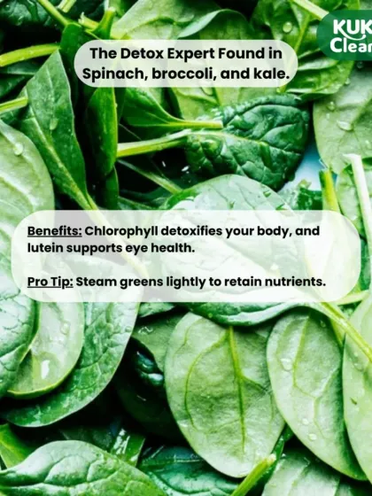 The Detox Expert: Green foods like spinach and broccoli are rich in chlorophyll, which detoxifies the body. Lightly steam your greens to retain their valuable nutrients.