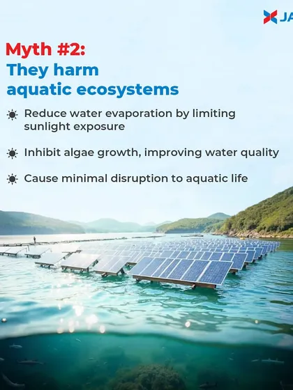 Myth: They harm aquatic ecosystems. Fact: Floating solar systems can actually benefit water bodies by reducing evaporation and inhibiting excessive algae growth. They are designed for minimal disruption to aquatic life.