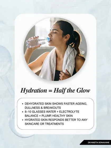 Hydration is responsible for half the glow. Dehydrated skin shows signs of aging faster and is more prone to dullness and breakouts. Drinking enough water helps keep your skin plump, healthy, and more responsive to skincare treatments.