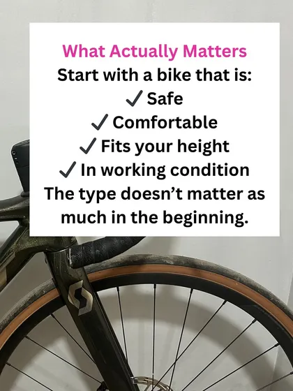 When you're just starting, focus on what actually matters. Your bike should be safe, fit your height, and be in good working condition. The brand or specific type is not the priority.