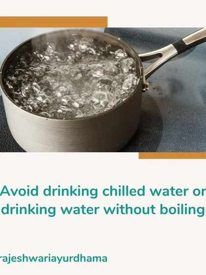 Proper hydration is key, but how you drink water matters. Avoid chilled water, which weakens digestion, and always prefer to drink water that has been boiled and cooled to ensure it is pure and easy to assimilate.