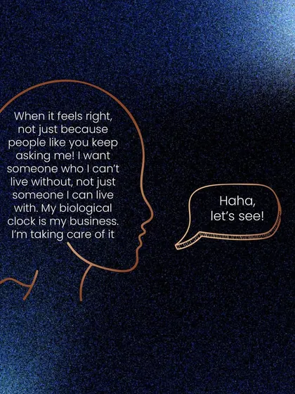 The calm response: "Haha, let's see!" The real thought: "It will happen when it feels right, not because you keep asking me. My biological clock is my business."