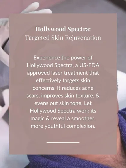 The Hollywood Spectra is a US-FDA approved laser treatment that I use for targeted skin rejuvenation. It is highly effective at reducing acne scars, improving uneven skin texture, and creating a more balanced skin tone. This technology allows me to reveal a smoother, more youthful complexion for my clients.