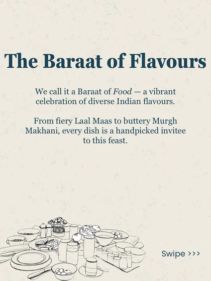 I call it a Baraat of Flavors. My menu is a handpicked invitation to a feast, from the fiery Laal Maas of Rajasthan to the buttery Murgh Makhani of Delhi.