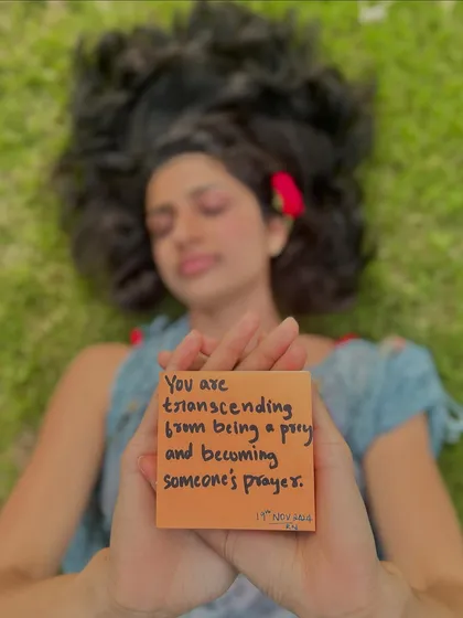 A note of affirmation. You are transcending from being a prey and becoming someone's prayer.