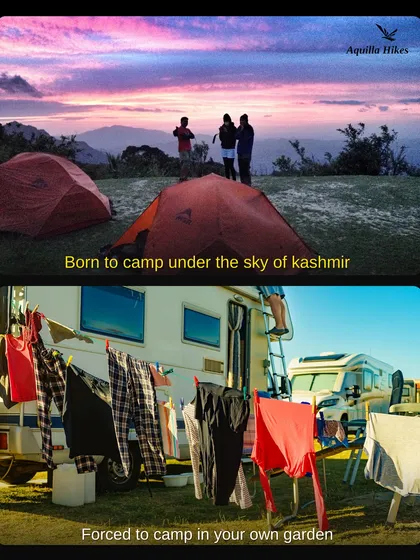 Born to camp under the sky of Kashmir, but forced to camp in your own garden. Let's make your dream a reality.