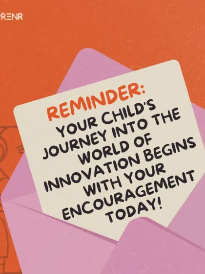 A simple but powerful reminder for parents. Your child's journey into the world of innovation begins with your encouragement and support today.