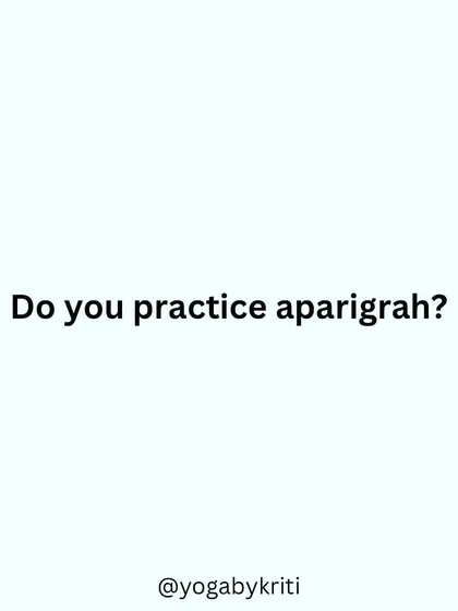 A title card asking, "Do you practice aparigrah?" This invites reflection on the principle of non-possessiveness.