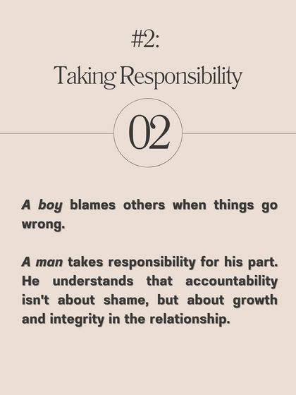 Taking Responsibility: A boy blames others when things go wrong. A man takes responsibility for his part, understanding that accountability is about integrity and growth.