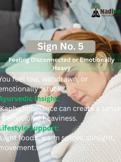 Feeling emotionally heavy or disconnected can be linked to a Kapha imbalance. We can address this through light foods, warm spices, and gentle movement to lift your spirits.