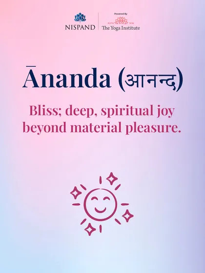 'Ananda' means bliss. It is a deep, spiritual joy that goes beyond material pleasure, a state we can cultivate through our practice.