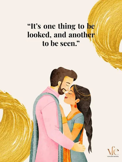 "It's one thing to be looked at, and another to be seen." This is the difference between surface attraction and deep connection.