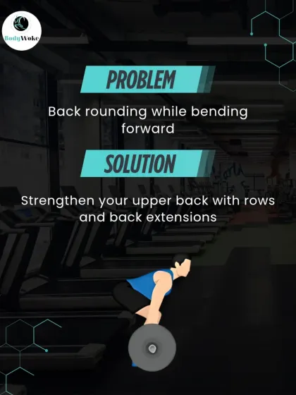 Problem: Back rounding while bending forward. Solution: Strengthen your upper back with rows and back extensions to maintain a flat back.