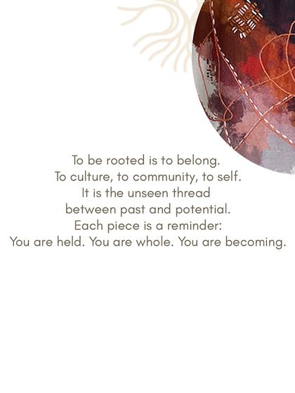 To be rooted is to belong. To culture, to community, to self. This is the philosophy stitched into every piece of the collection. It is a reminder that you are held, you are whole, you are becoming.
