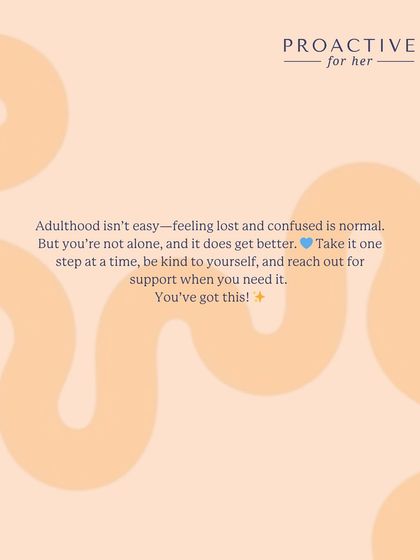 Feeling lost and confused in adulthood is normal. You are not alone, and it does get better. Be kind to yourself and reach out for support when you need it.