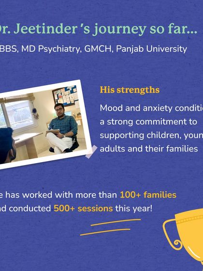 Dr. Jeetinder's journey includes an MD in Psychiatry from Panjab University. He has worked with over 100 families this year alone, demonstrating a strong commitment to supporting children and young adults.