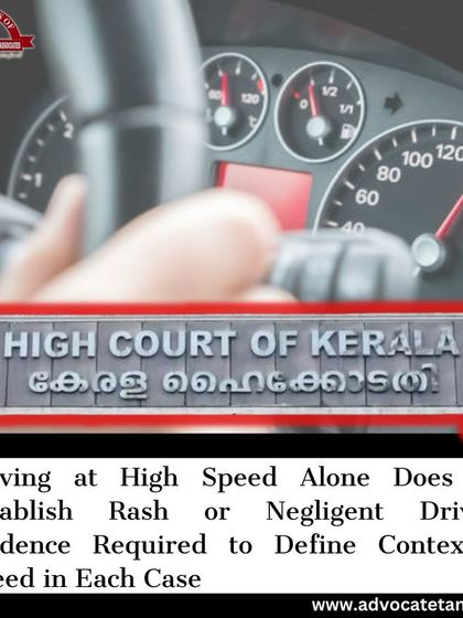 A Kerala High Court ruling clarifying that driving at high speed alone does not establish rash or negligent driving. The prosecution must provide evidence to define the context of the speed in each case.