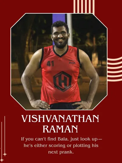 Meet Vishvanathan Raman, or Bala. If you can't find him, just look up. He's either scoring or plotting his next prank.