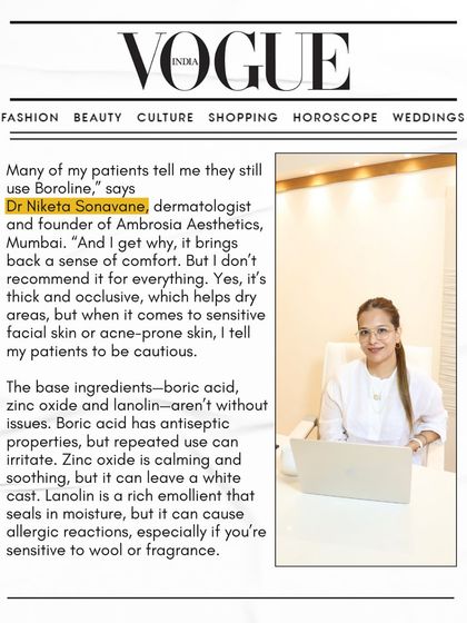 I was honored to be featured in Vogue India discussing the iconic Boroline. While its thick, occlusive formula is great for dry areas, I caution my patients with sensitive or acne-prone facial skin against using it, as some ingredients can cause irritation or breakouts.