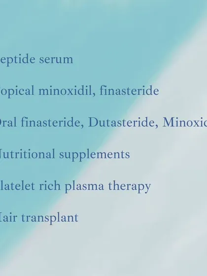 My treatment options are always evidence-based. They can range from topical solutions like Minoxidil, oral medications like Finasteride, nutritional supplements, and procedures like Platelet Rich Plasma (PRP) therapy or hair transplantation.