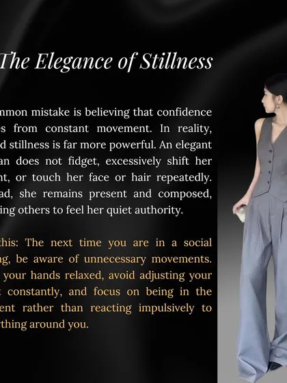Stillness is a form of power. Instead of fidgeting or making unnecessary movements, learn to be present and composed. This projects quiet authority and allows others to feel your calm confidence.