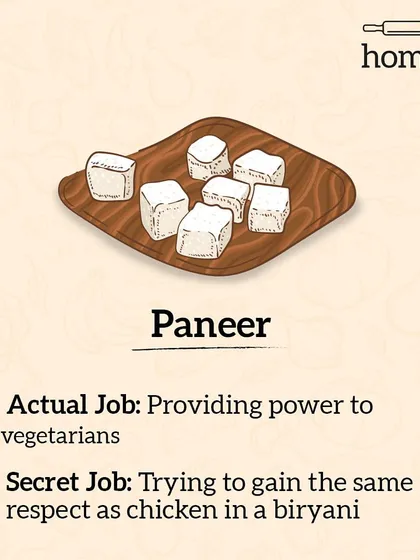 The actual job of Paneer is to be the vegetarian's powerhouse. Its secret job? To one day get the same respect as chicken in a biryani. A noble, if difficult, quest.