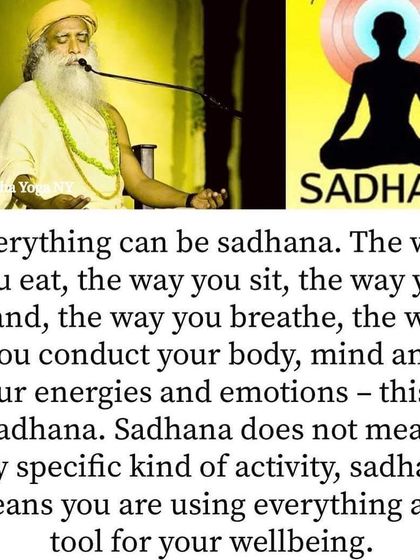 Everything can be sadhana. As Sadhguru says, it is not a specific activity, but using everything you do, from eating to breathing, as a tool for your wellbeing.
